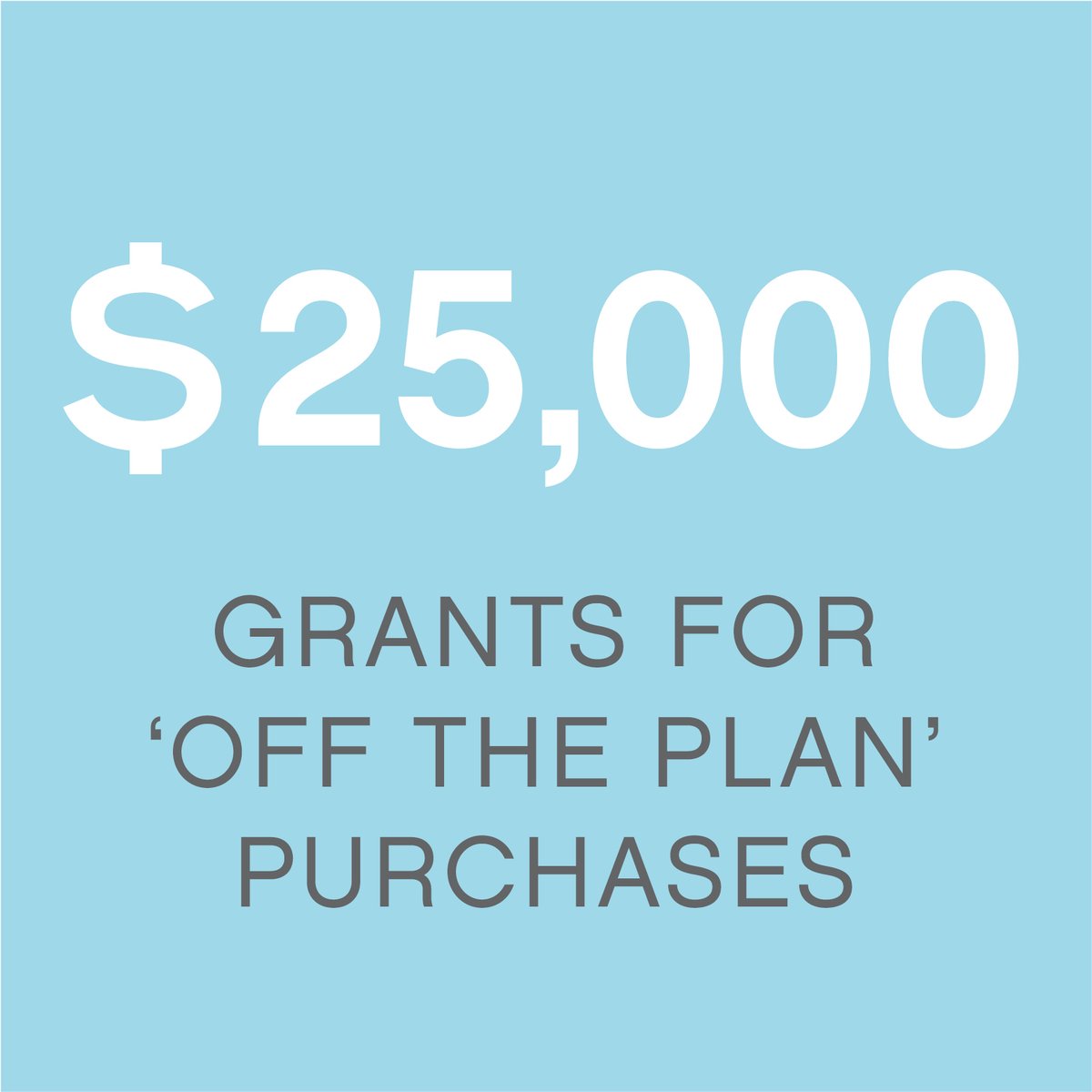 $25,000 grants for 'off the plan' purchases